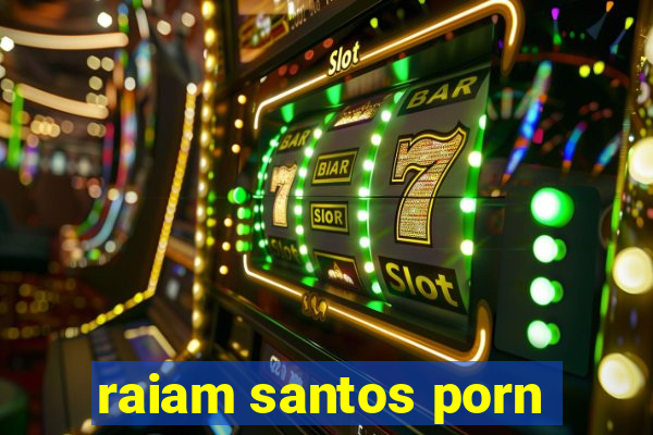 raiam santos porn